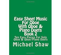 Easy Sheet Music For Oboe With Oboe & Piano Duets: Ten Easy Pieces For Solo Oboe & Oboe/Piano Duets