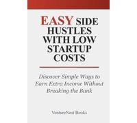 Easy Side Hustles with Low Startup Costs: Discover Simple Ways to Earn Extra Income Without Breaking the Bank