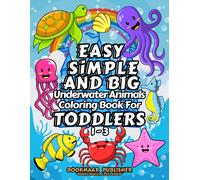 Easy, Simple, And Big, Underwater Animals Coloring Book For Toddlers 1-3: Explore The Magical And Colorful Underwater Animals For Little Artists With ... Little Artist's Journey Around The World.)