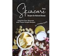 Easy Skincare Recipes for Natural Beauty: Improve Your Skincare with These Simple Recipes