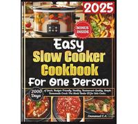 Easy Slow Cooker Cookbook for One Person 2025: 2000 Days of Quick and Healthy, Budget-and Beginner-Friendly, , Restaurant-Quality, Homemade Crock-Pot Meals Under $5 for Solo Cooks. Bonus Inside