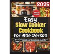 Easy Slow Cooker Cookbook for One Person 2025: 2000 Days of Quick and Healthy, Budget-and Beginner-Friendly, , Restaurant-Quality, Homemade Crock-Pot Meals Under $5 for Solo Cooks. Bonus Inside