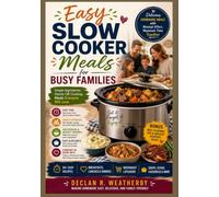 Easy Slow Cooker Meals for Busy Families: Simple Dump-and-Go Recipes, Time-Saving Techniques, and Stress-Free Meal Planning for Every Night of the Week