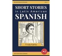 Easy Spanish Language Short Stories: The Story of Frida Kahlo: A2/B1 Spanish Biographies For Beginners