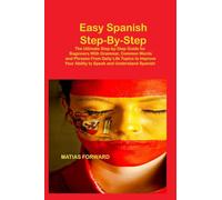 Easy Spanish Step-By-Step: The Ultimate Step-by-Step Guide for Beginners With Grammar, Common Words and Phrases From Daily Life Topics to Improve Your Ability to Speak and Understand Spanish