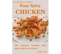 Easy Spicy Chicken: All Natural, Healthy and Spicy Chicken Recipes