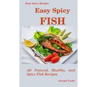 Easy Spicy Fish: All Natural, Healthy and Spicy Fish Recipes