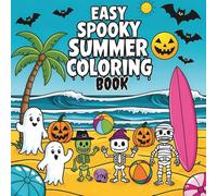 Easy Spooky Summer Coloring Book: Big Pictures & Thick Lines for All Ages: Unwind with Adorable Ghosts, Friendly Monsters, and Sunny Scares - Perfect for Every Skill Level from Kids to Adults.