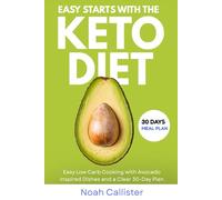 Easy Starts with the Keto Diet: Easy Low-Carb Cooking with Avocado-Inspired Dishes and a Clear 30-Day Plan