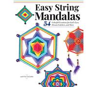Easy String Mandalas: 54 Colorful Creations for God's Eyes, Dream Catchers, and More