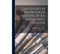 Easy Studies In Water-Color Painting, By R.P. Leitch And J. Callow