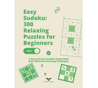 Easy Sudoku: 300 Relaxing Puzzles for Beginners: A Fun and Easy Sudoku Puzzle Book with 300 Brain-Boosting Challenges