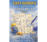 Easy Sudoku for ADHD Relief Book 1: Sudoku Puzzles for ADHD | Relax, Focus, and Let Your Stress Melt Away | 6"x9" 100 Pages | 140+ Puzzles with Solutions