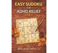 Easy Sudoku for ADHD Relief Book 8: Sudoku Puzzles for ADHD | Relax, Focus, and Let Your Stress Melt Away | 6"x9" 100 Pages | 140+ Puzzles with Solutions