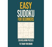 Easy Sudoku for Beginners: 250 Relaxing Puzzles to Train Your Brain: Boost Focus, Reduce Stress, and Have Fun with Simple Sudoku Puzzles - Great for Adults, Seniors, and First-Time Solvers