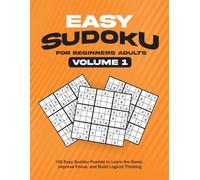 Easy Sudoku for Beginners Adults Volume 1: 150 Easy Sudoku Puzzles to Learn the Game, Improve Focus, and Build Logical Thinking