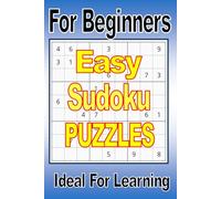 Easy Sudoku Puzzles For Beginners - Complete With Solutions: IIdeal for Learning the Art and Strategy of Sudoku