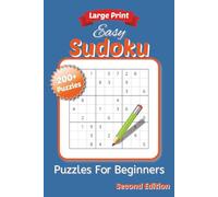 Easy Sudoku Puzzles for Beginners Second Edition: Large Print Brain Games for Beginners | 6 x 9 inch, 262 Pages | 200+ Puzzles ... Gift for Vacations, Holiday & Leisure Time