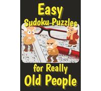 Easy Sudoku Puzzles for Really Old People: Simple Sudoku Puzzles with Easy to Read Print for Gag Gifts | 6x9 inches,107 pages | 50+ puzzles... Funny Gift for Adult Birthdays, Holidays and Travel
