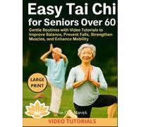 Easy Tai Chi for Seniors Over 60: Gentle Routines with Video Tutorials to Improve Balance, Prevent Falls, Strengthen Muscles, and Enhance Mobility