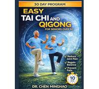 EASY TAI CHI & QIGONG FOR SENIORS OVER 60: A Step By Step 30-Day Program To Improve Balance, Relieve Stiffness, Build Strength, And Regain Confidence At Any Age