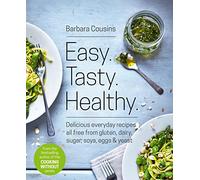Easy. Tasty. Healthy.: Delicious everyday recipes all free from gluten, dairy, sugar, soya, eggs & yeast