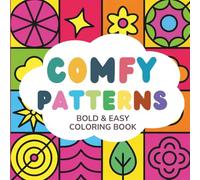 Easy-to-Color Designs Comfy Patterns Coloring Book for Mindfulness, Meditation, and Creative Fun