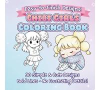 Easy to Finish Designs: Chibi Girls Coloring Book: 30 Simple and Cute Designs with Bold Lines, No Frustrating Details + Single-Sided Pages