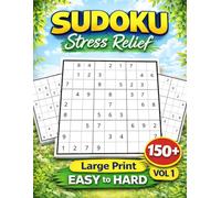 EASY to HARD Level - Stress Relief Sudoku: Volume 1 - 150+ Large Print 9x9 Unique Solution Puzzles for Adults & Seniors
