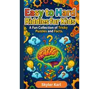 Easy to Hard Riddles for Kids: A Fun Collection of Tricky Puzzles and Facts.