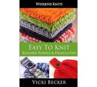 Easy To Knit Kitchen Towels and Dishcloths: Volume 2 (Weekend Knits) - [Version Originale] Vicki Becker (Auteur)