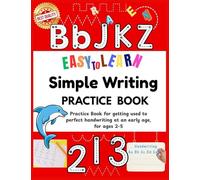 Easy to Learn Simple Writing Practice Book: Best for preschool learning activities Excellent homeschool essentials Essential as kindergarten books or ... workbooks Great kindergarten school supplies