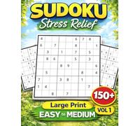 EASY to MEDIUM Level - Stress Relief Sudoku: Volume 1 - 150+ Large Print 9x9 Unique Solution Puzzles for Adults & Seniors