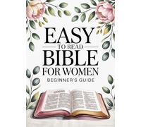 Easy To Read Bible For Women Beginner’s Guide: A Simple Overview Of All 66 Books With Key Stories, Verses, And Applications For Everyday Life. ... Women & Bible For Women Easy To Understand.