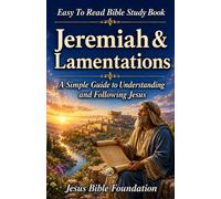 Easy to Read Bible Study Book Jeremiah & Lamentations: A Simple Guide to Understanding and Following Jesus