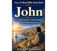 Easy to Read Bible Study Book John: A Simple Guide to Understanding and Following Jesus