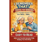 Easy-to-Read Trivia for Seniors with Explained Answers, Large Print, and Classic Memories to Keep the Mind Sharp: Fun & Nostalgic Questions from the 1950s, 1960s, 1970s & 1980s