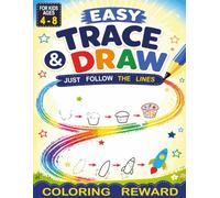 Easy Trace & Draw for Kids Ages 4-8: Learn to Draw Step by Step, Finish the Picture Activities, Drawing Practice, Coloring Rewards, and a Certificate of Completion