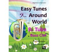 Easy Tunes from Around the World B Flat Tuba in Bass Clef: 70+ traditional melodies and rounds from 40 countries arranged for beginner tuba players, starting with the easiest.