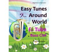 Easy Tunes from Around the World for E Flat Tuba in Bass Clef: 70+ traditional melodies and rounds from 40 countries arranged for beginner tuba players, starting with the easiest.