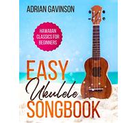 Easy Ukulele Songbook: Hawaiian Classics For Beginners