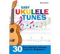 Easy Ukulele Tunes: 30 Fun and Easy Ukulele Tunes for Beginners