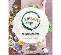Easy Vege Printemps-Eté: Recettes végétariennes de saison, simples et rapides à préparer !