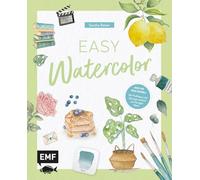 Easy Watercolor: Dein Grundlagenwerk für alle wichtigen Aquarell-Basics | Material, Technik, Farbenlehre, Schritt-für-Schritt-Anleitungen | Mit Profitipps & Übungen einfach zum fertigen Motiv