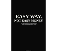 Easy Way. Not Easy Money.: The Philosophy They Never Taught You About Wealth, Time, and the Mind