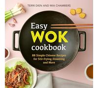 Easy Wok Cookbook 88 Simple Chinese Recipes for StirFrying Steaming and More by Terri Dien & Mia Chambers Terri Dien Mia Chambers (Auteur)