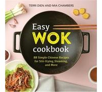 Easy Wok Cookbook: 88 Simple Chinese Recipes for Stir-frying, Steaming and More