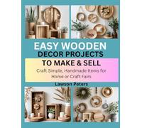 EASY WOODEN DECOR PROJECTS TO MAKE & SELL: craft Simple, Handmade Items for Home or Craft Fairs