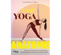 Easy Yoga-Anatomie: Asanas und Übungen für eine stabile Basis, mehr Beweglichkeit und dein bestes Körpergefühl | Schmerzfreie Knie, Schultern, Nacken, Fuß- und Handgelenke, Rücken
