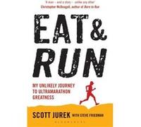 Eat And Run: My Unlikely Journey To Ultramarathon Greatness (Paperback) Scott Jurek, Steve Friedman (Auteur)